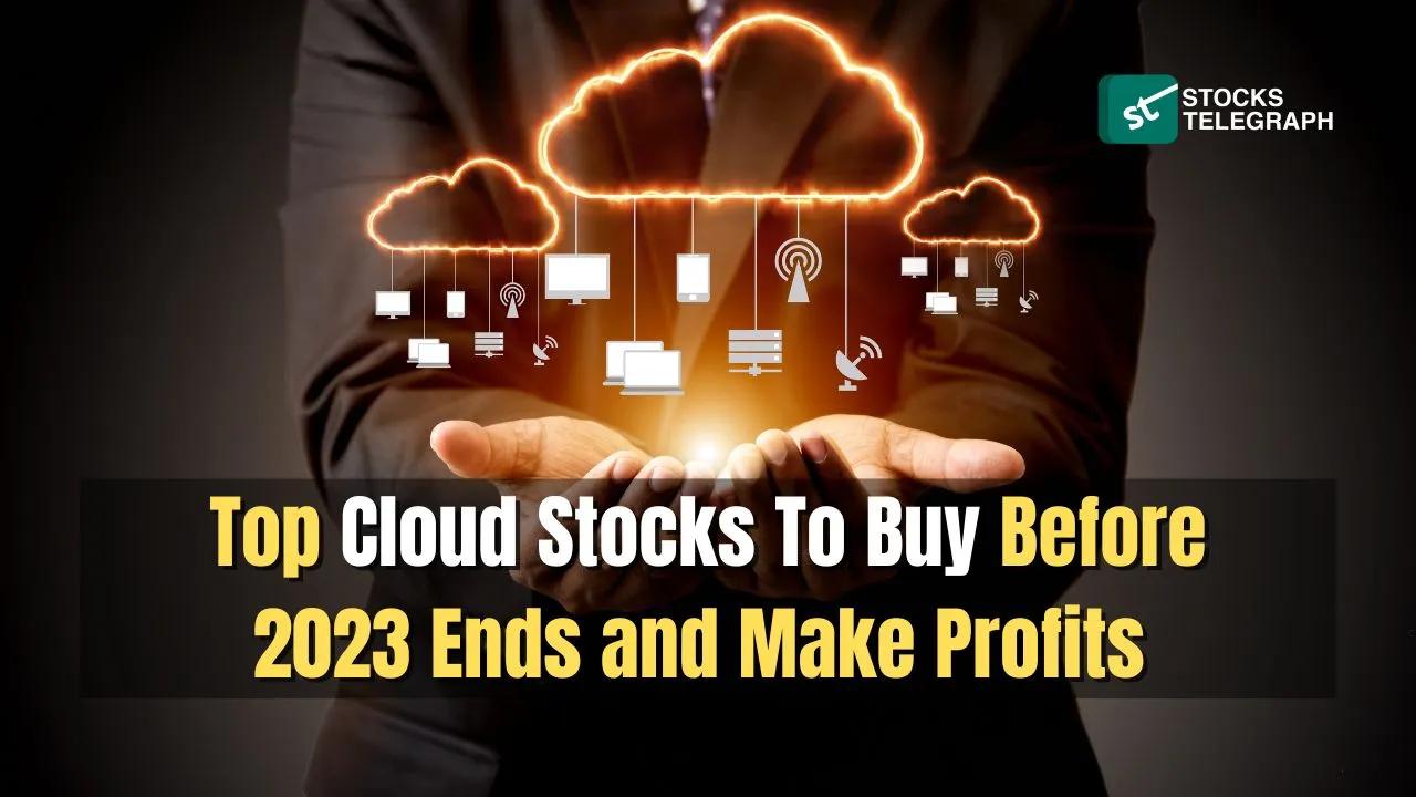 Top Cloud Stocks To Buy Before 2023 Ends and Make Profits