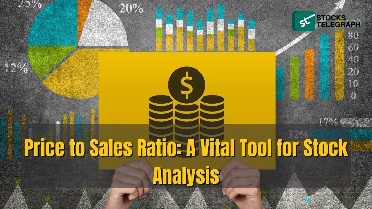 Price to Sales Ratio: A Vital Tool for Stock Analysis