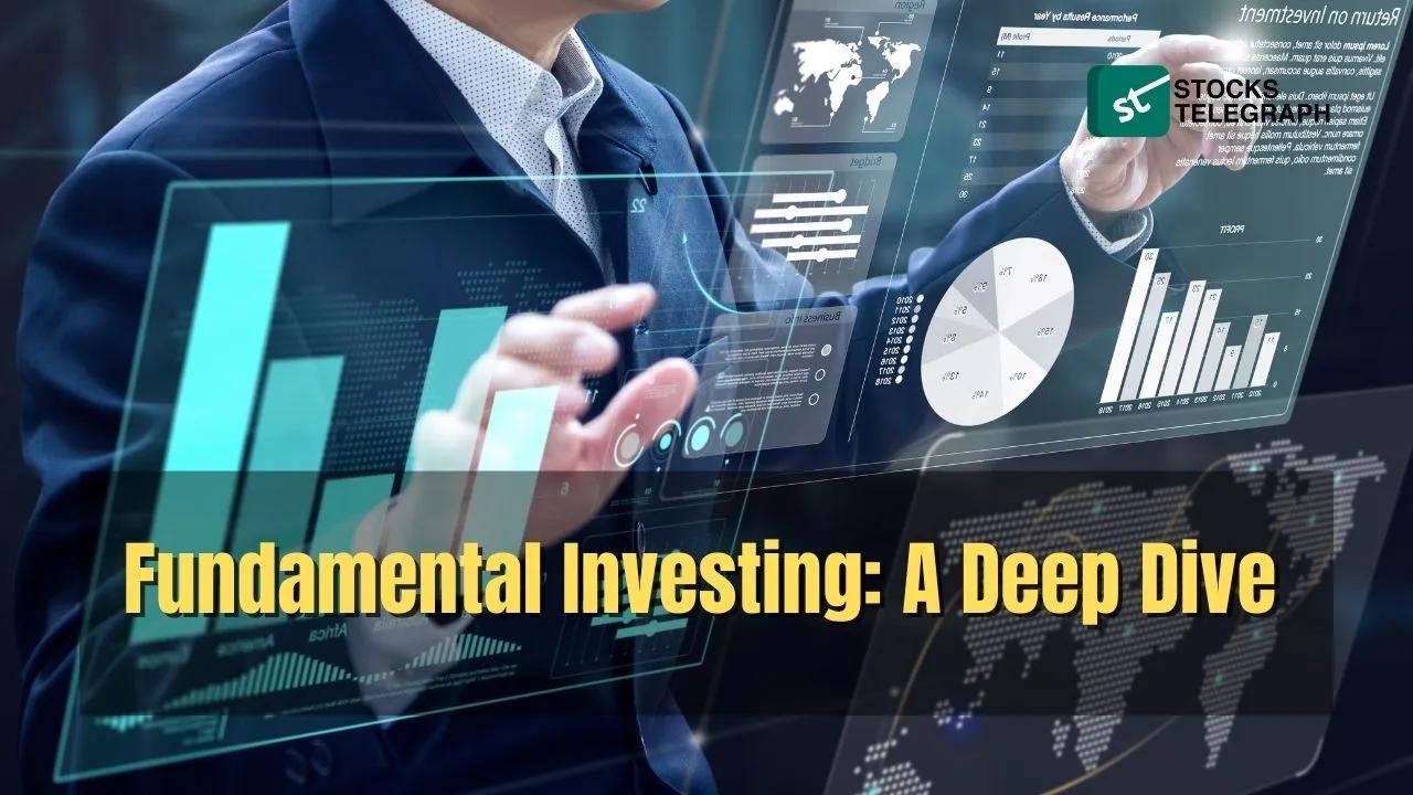 Fundamental Investing: A Deep Dive - Stocks Telegraph