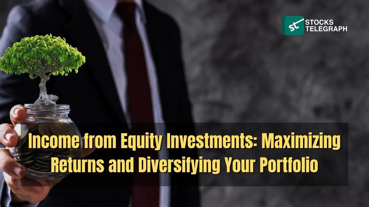 Income from Equity Investments: How to Diversify Your Portfolio - Stocks Telegraph