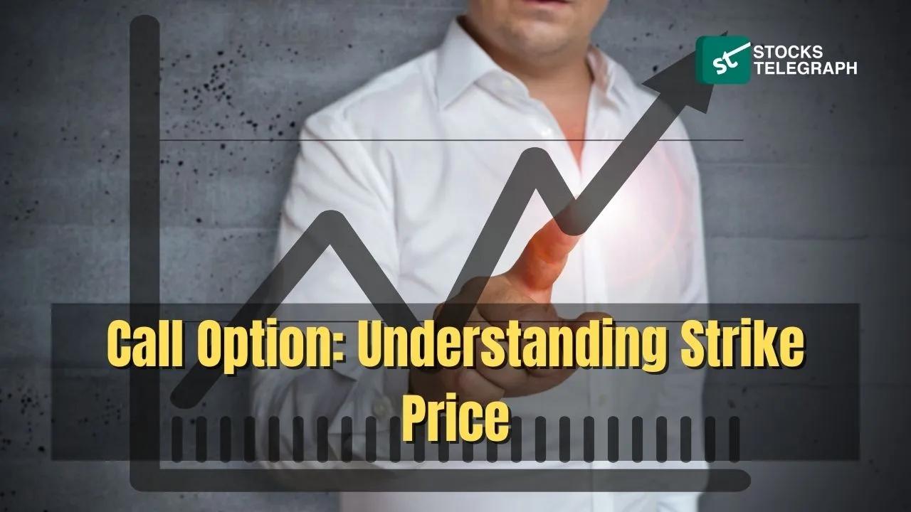 Call Option Strike Price: Definition and Importance for Traders - Stocks Telegraph