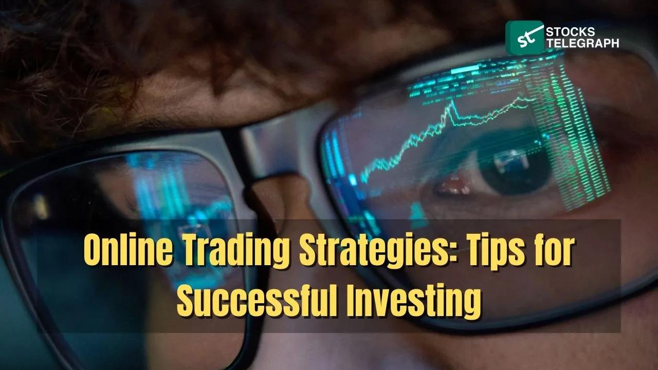 Online Trading Strategies: Tips for Successful Investing - Stocks Telegraph