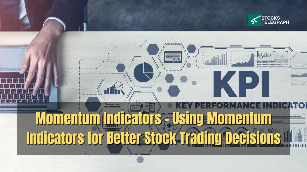Momentum Indicators &#8211; Using Momentum Indicators for Better Stock Trading Decisions