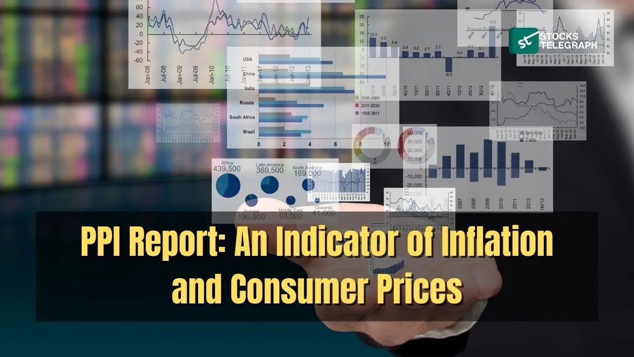 PPI Report: An Indicator of Inflation and Consumer Prices