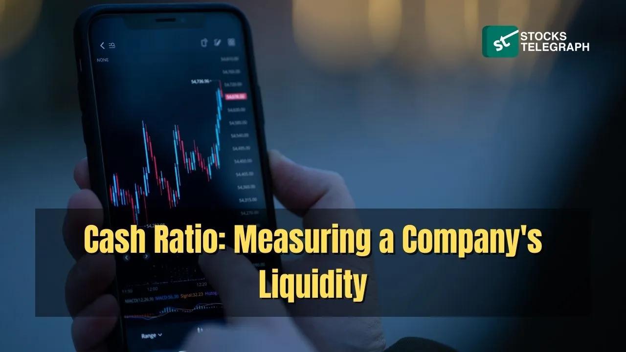 Cash Ratio: Measuring a Company’s Liquidity - Stocks Telegraph