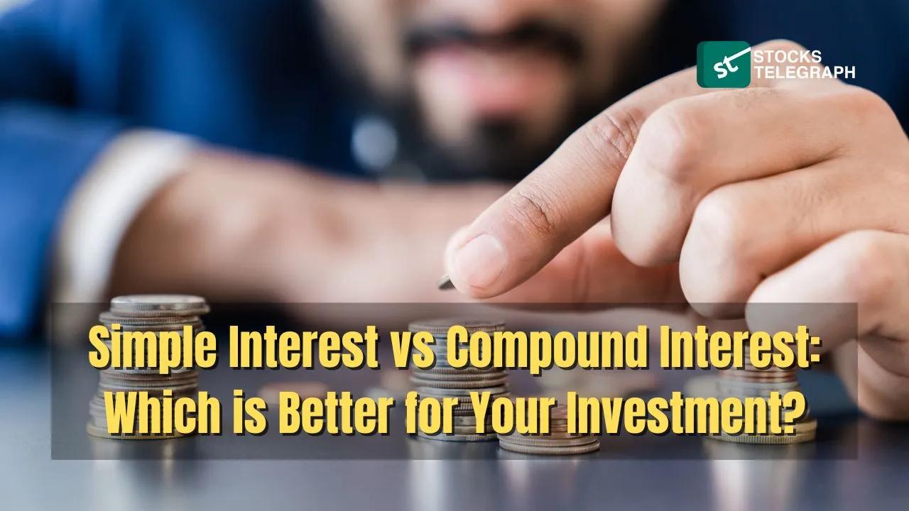 Simple Interest vs Compound Interest: Which is Better?
