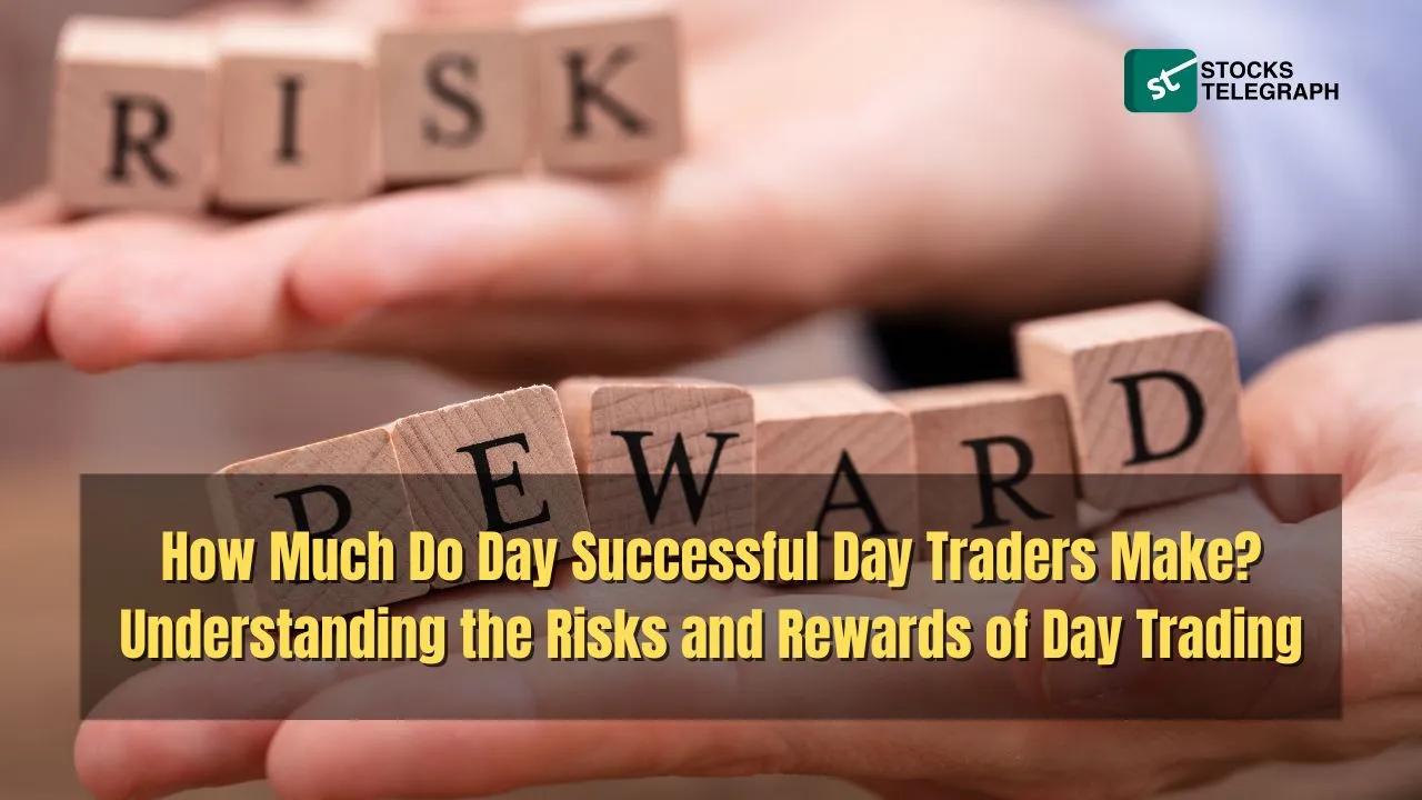 Successful Day Traders: Risks and Rewards of Day Trading,
