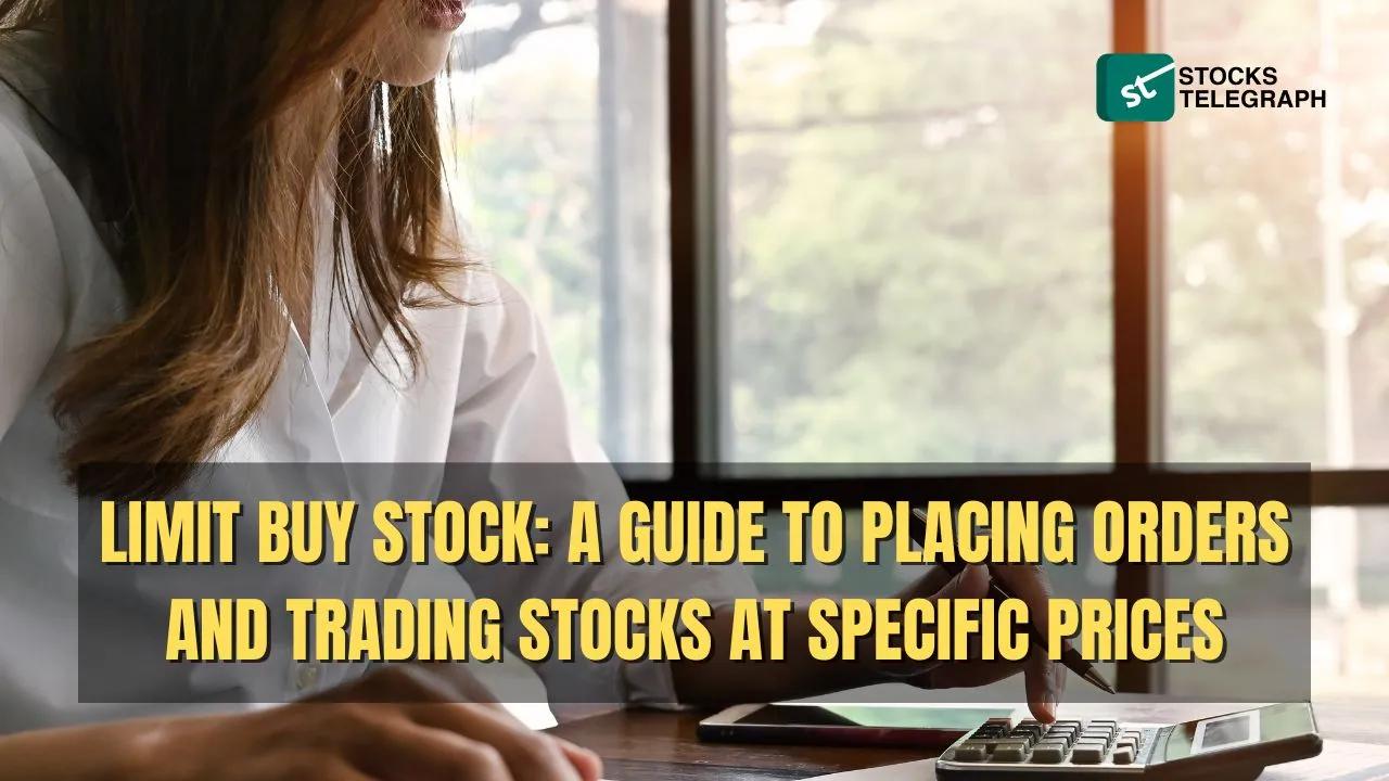 Limit Buy Stock: Guide to Trading at Specific Prices