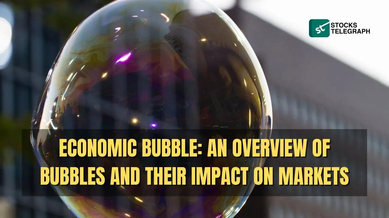 Economic Bubble: Overview & Market Impact of Bubbles