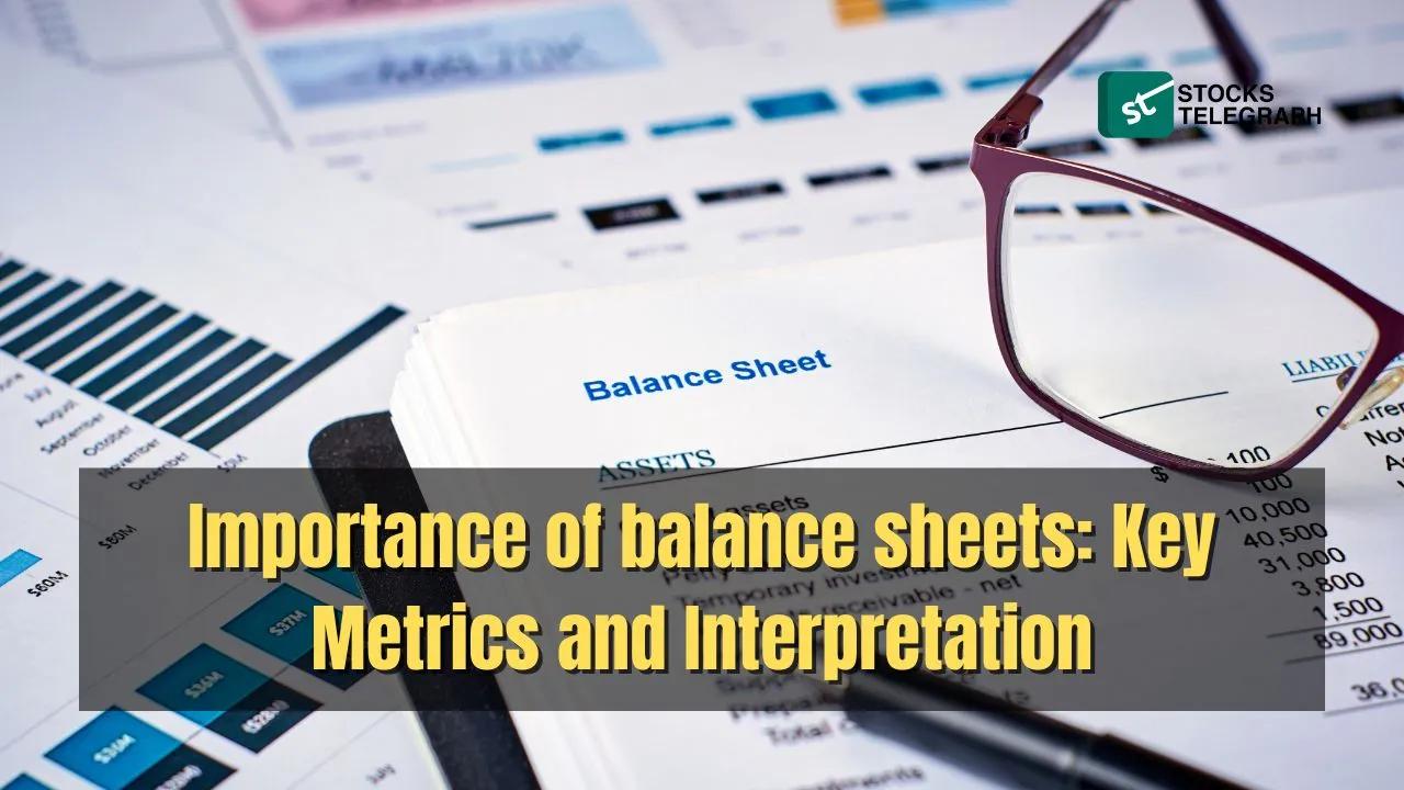 Importance Of Balance Sheets: Key Metrics And Interpretation