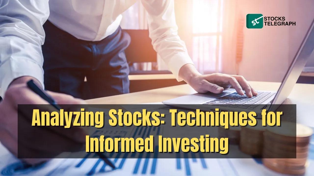 How to Analyze Stocks: Techniques for Informed Investing
