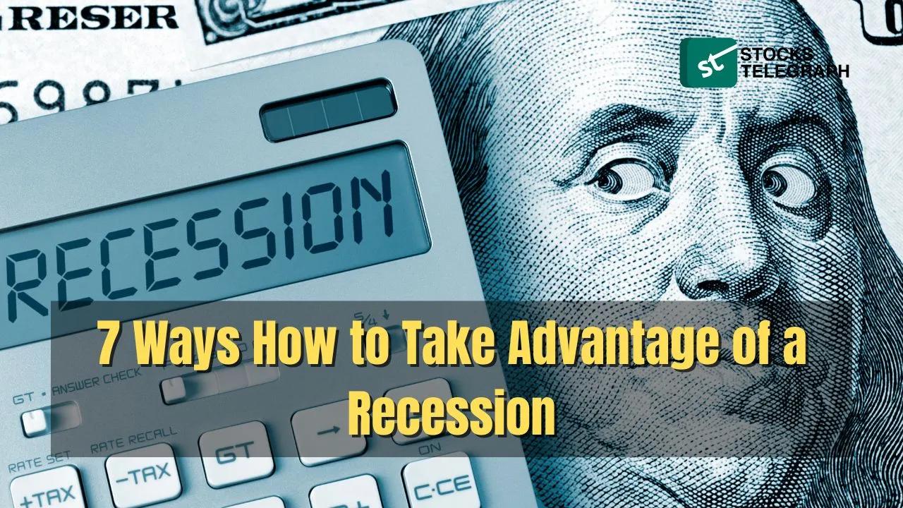 7 Ways How to Take Advantage of a Recession