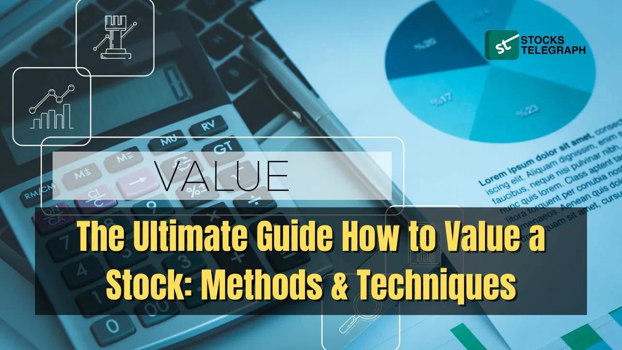 How to Value a Stock: Ultimate Guide of Methods & Techniques