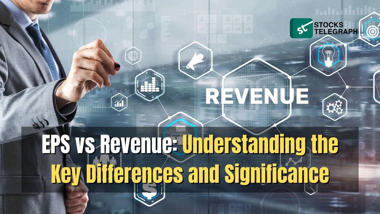 EPS Vs Revenue: Understanding the Key Differences and Significance