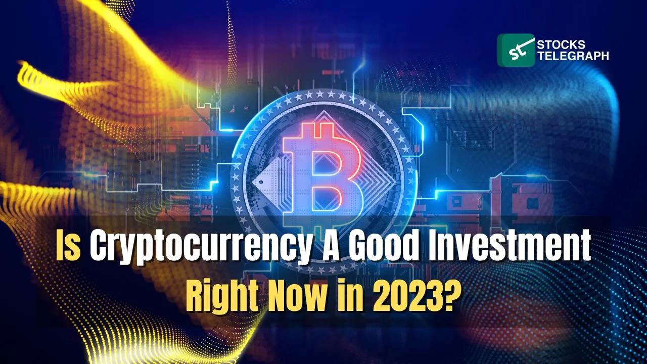 Is Cryptocurrency A Good Investment Right Now in 2023?