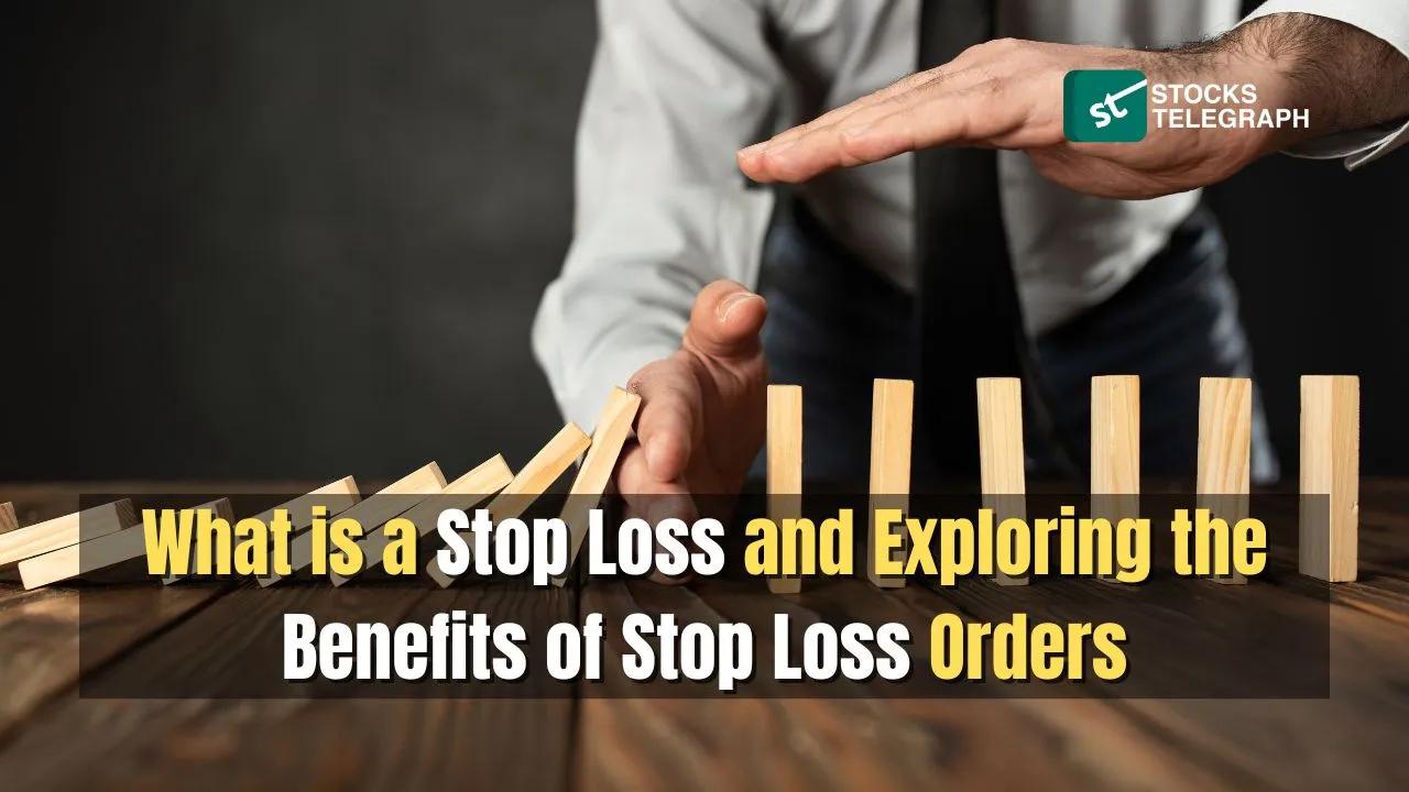 Stop Loss: Importance & Benefits of Stop Loss Orders