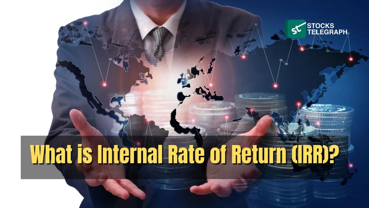 IRR: What is Internal Rate of Return? - Stocks Telegraph