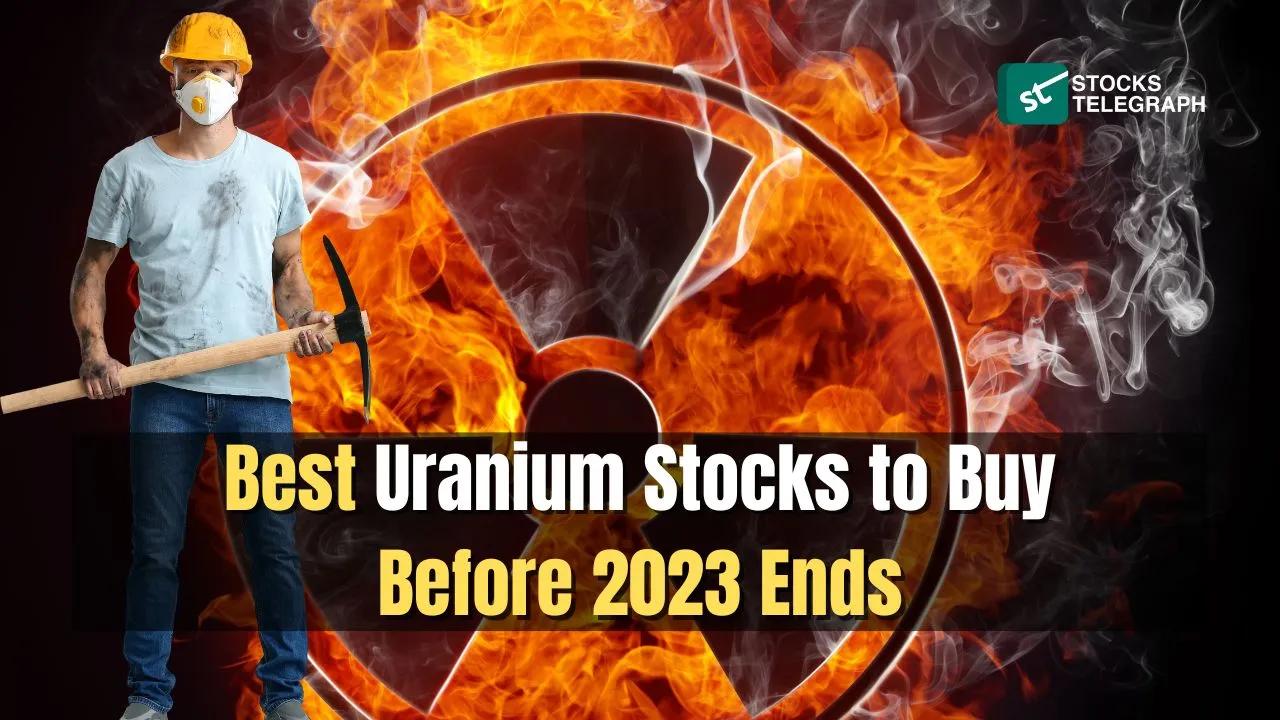 Best Uranium Stocks to Buy Before 2023 Ends