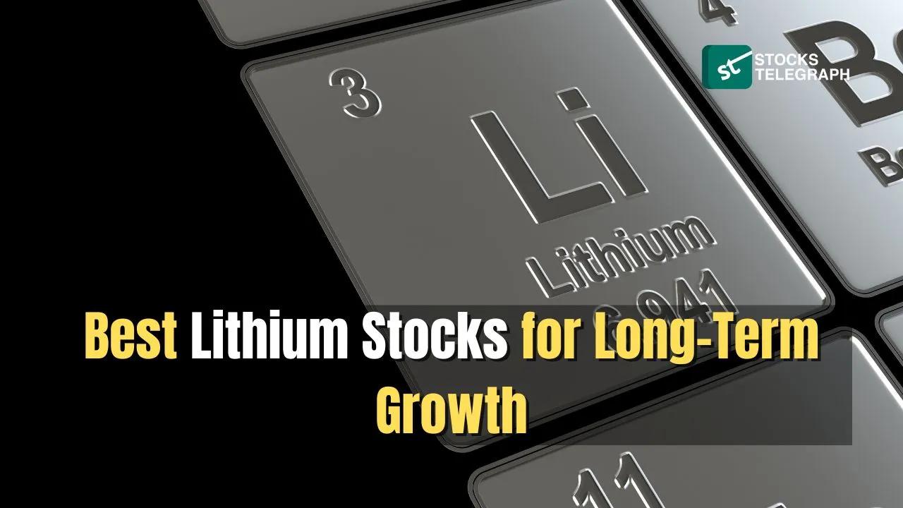 Best Lithium Stocks for Long-Term Growth - Stocks Telegraph