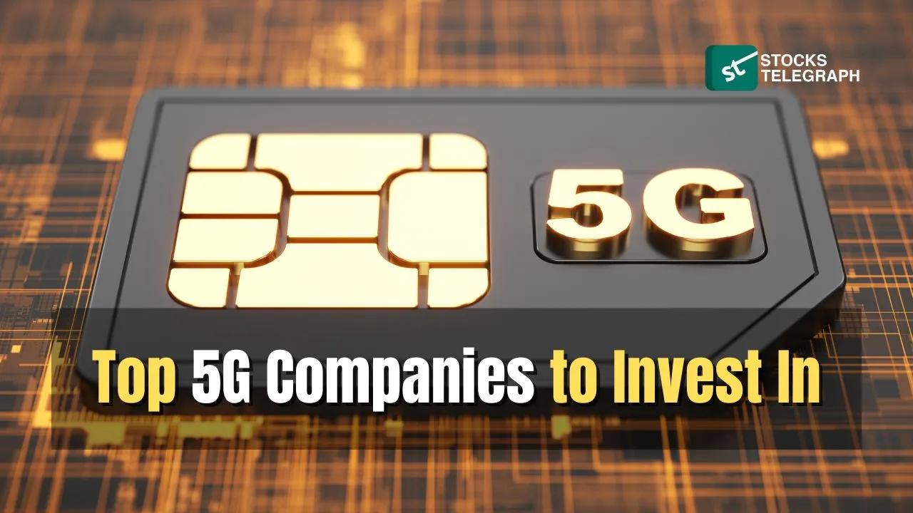 Top 5G Companies to Invest In - Stocks Telegraph