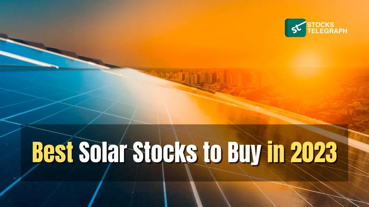 30 Best Solar Stocks to Buy in 2023