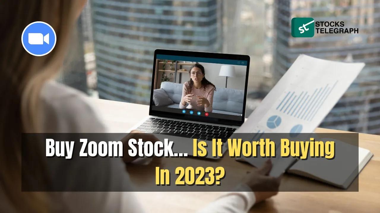 Buy Zoom Stock:… Is It Worth Buying In 2023?