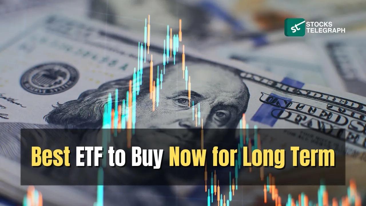 Best Long Term ETF to Buy Now - Stocks Telegraph