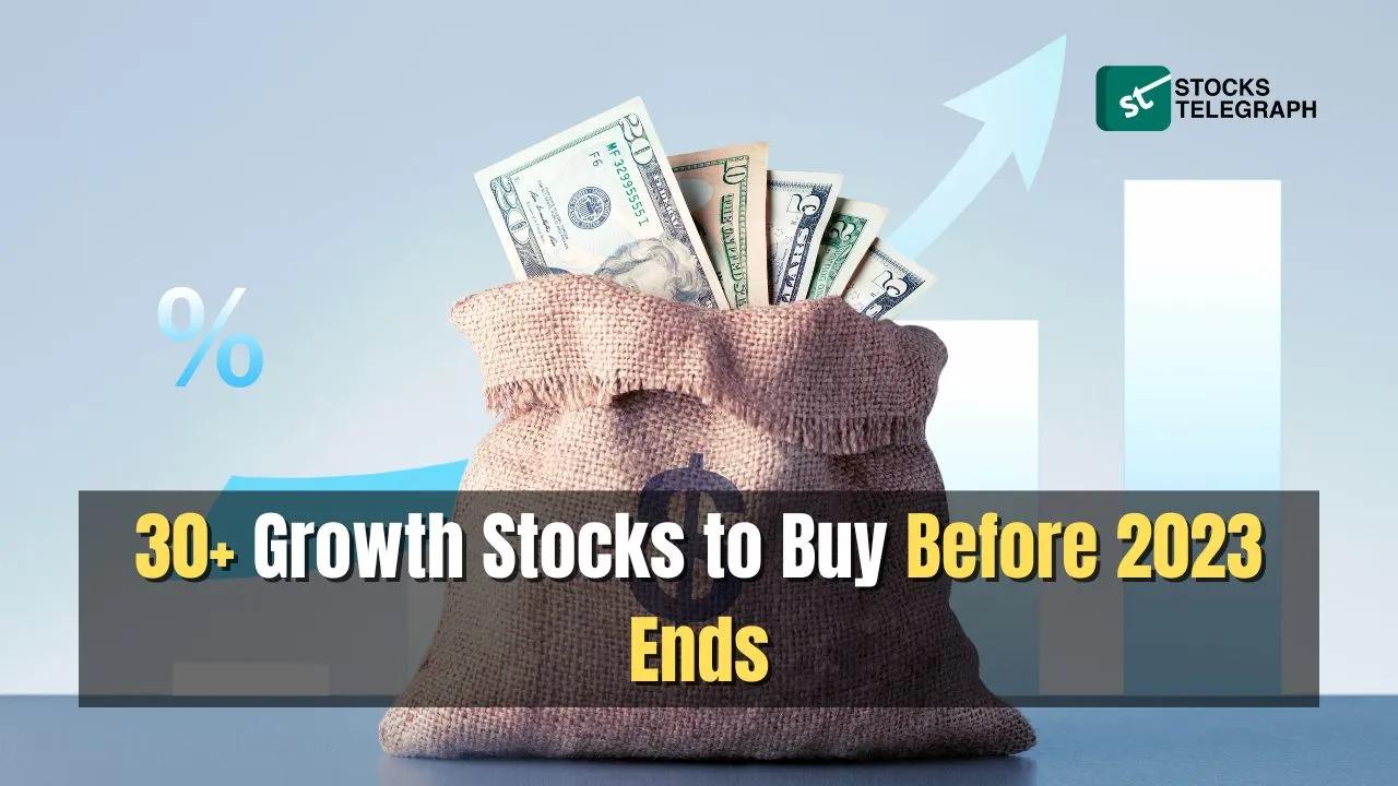 Best Growth Stock: 30+ Stocks to Buy Before 2023 Ends