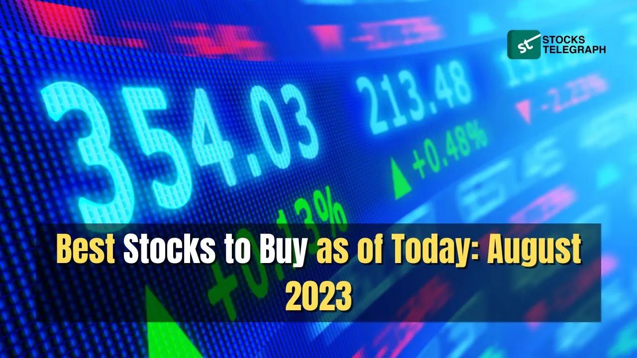Best Stocks to Buy as of Today: August 2023