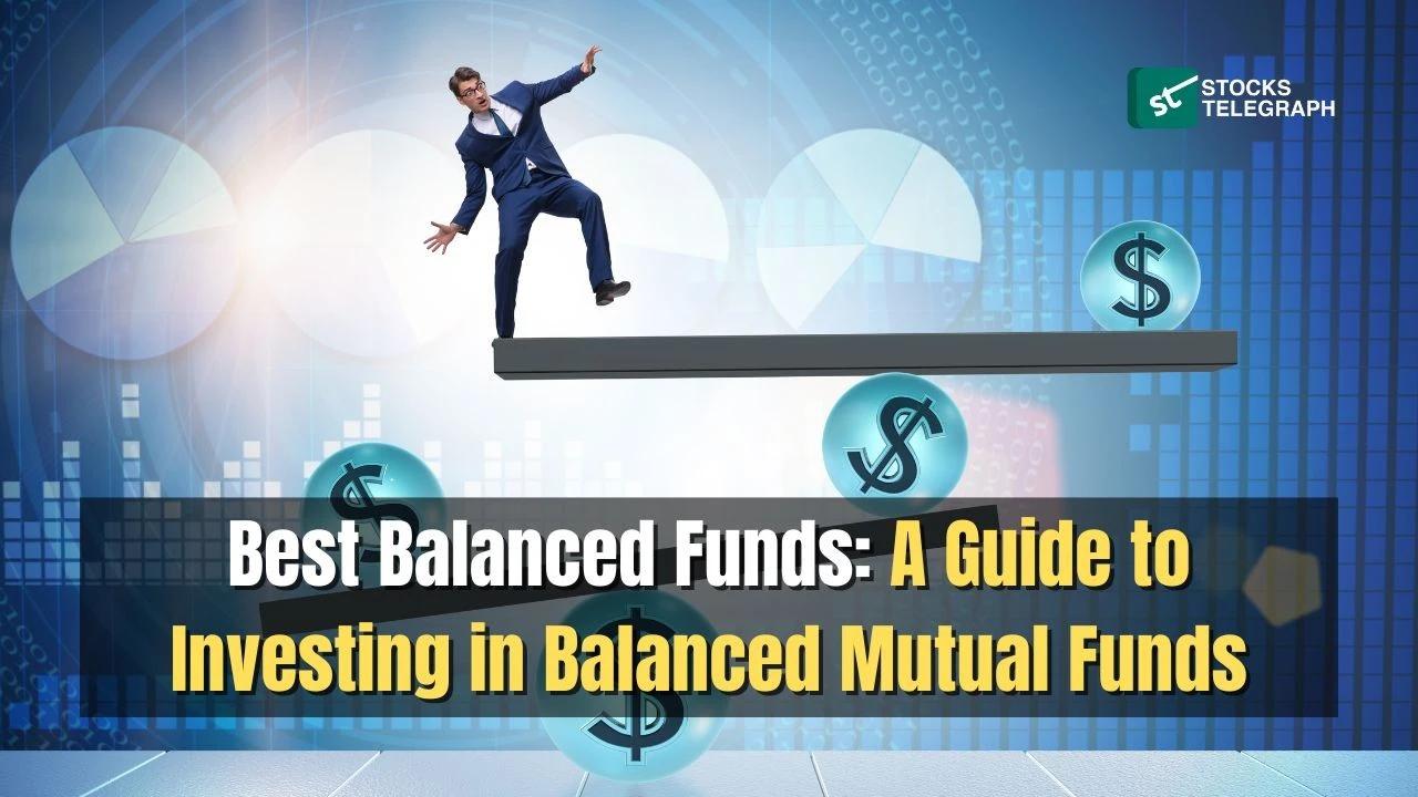 Best Balanced Funds: Mutual Fund Investment Guide