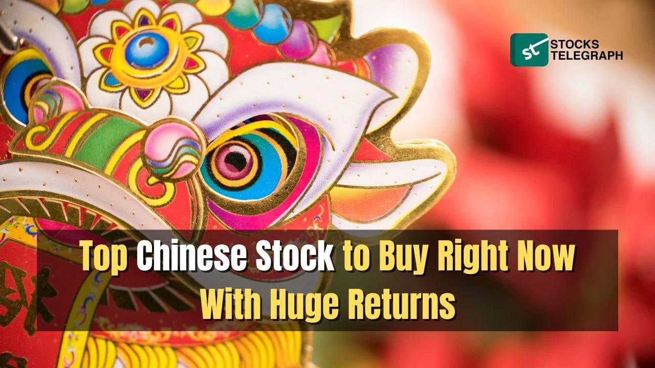 Best Chinese Stock to Buy Right Now with Huge Returns