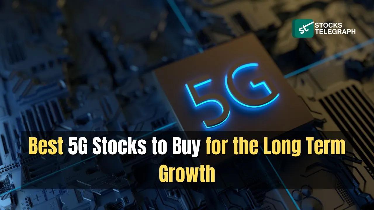 20 Best 5G Stocks to Buy for the Long-Term Growth