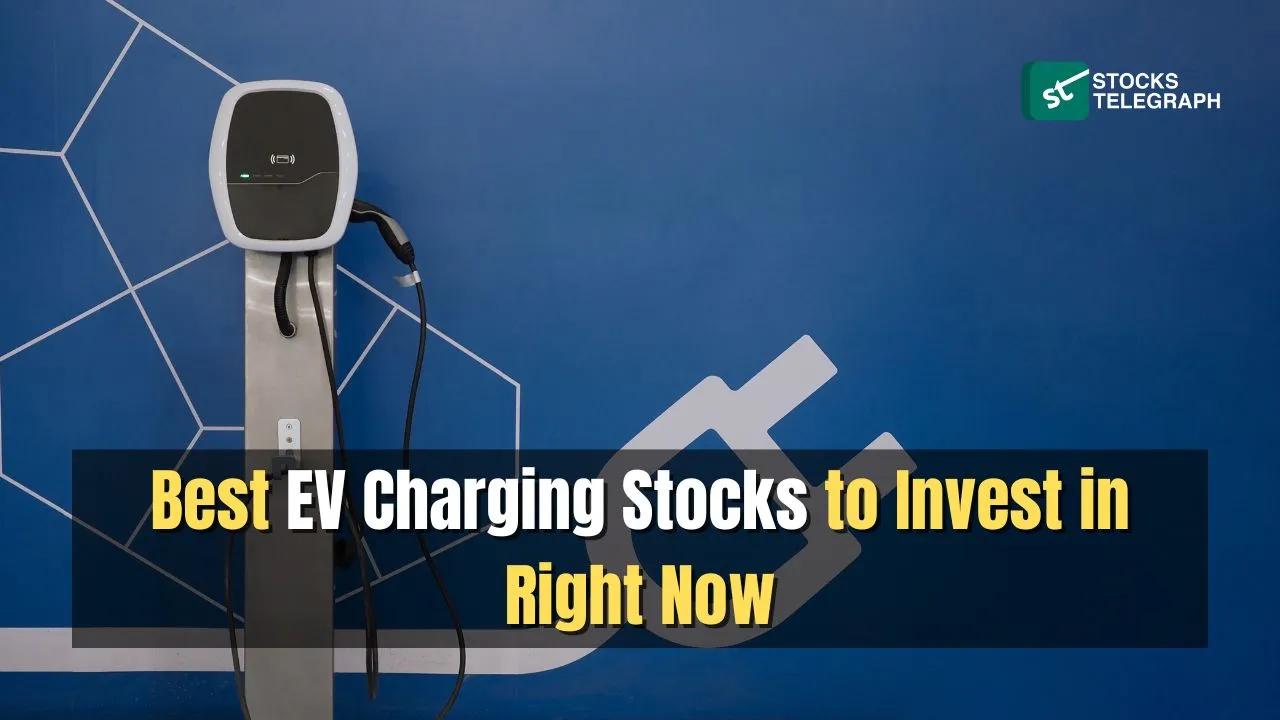 Best EV Charging Stocks to Invest in Right Now