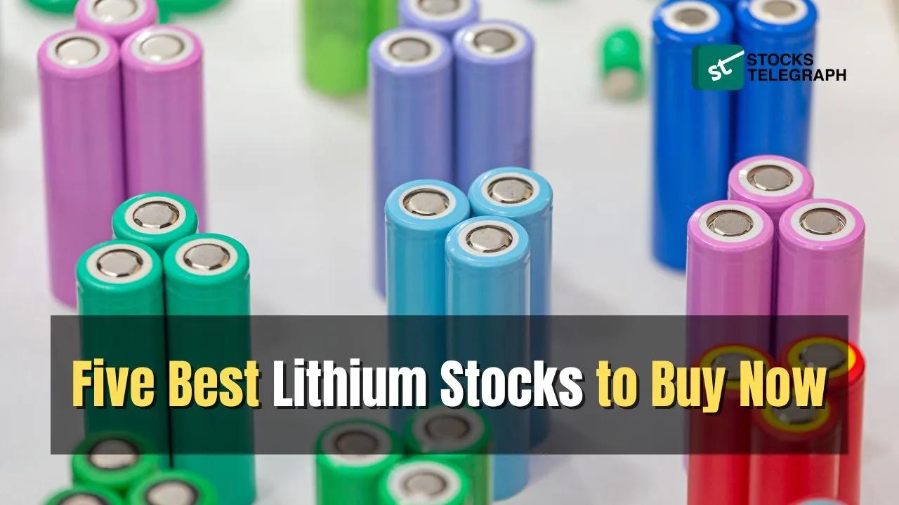Five Best Lithium Stocks to Buy Now- Stocks Telegraph