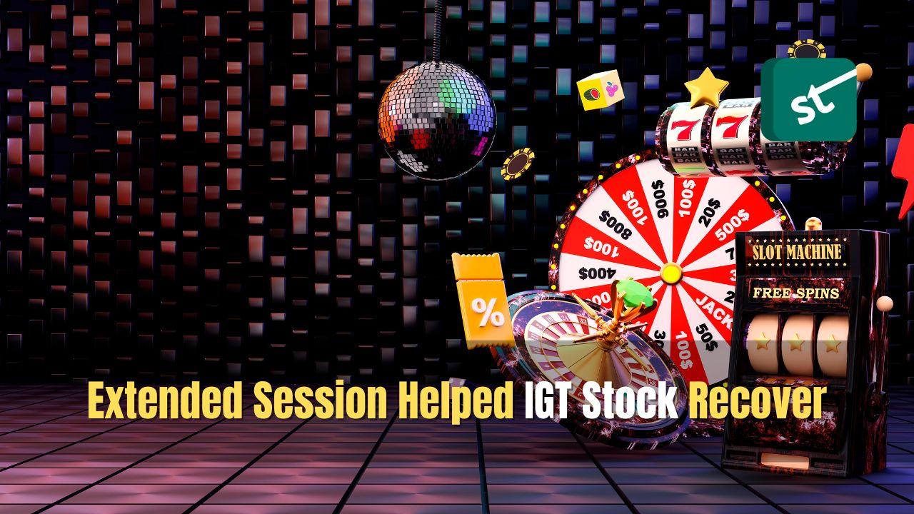 Extended Session Helped IGT Stock Recover