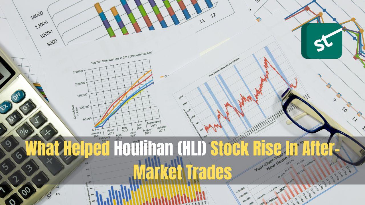 What Helped Houlihan (HLI) Stock Rise In After-Market Trades