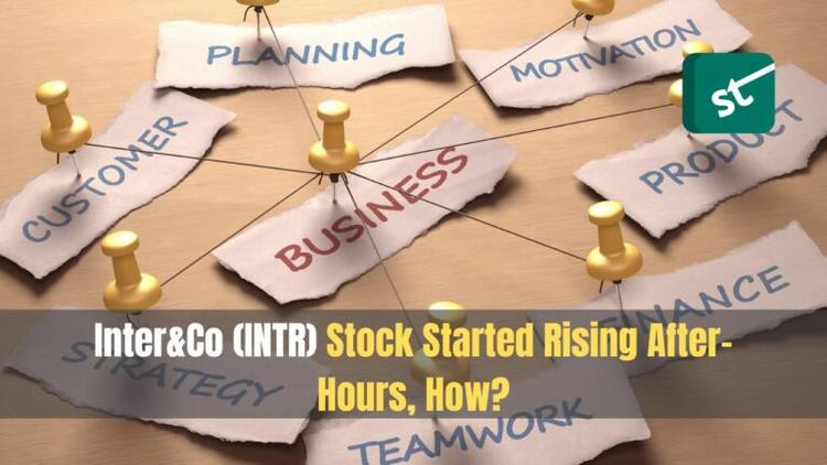 Inter&Co (INTR) Stock Started Rising After-Hours, How?