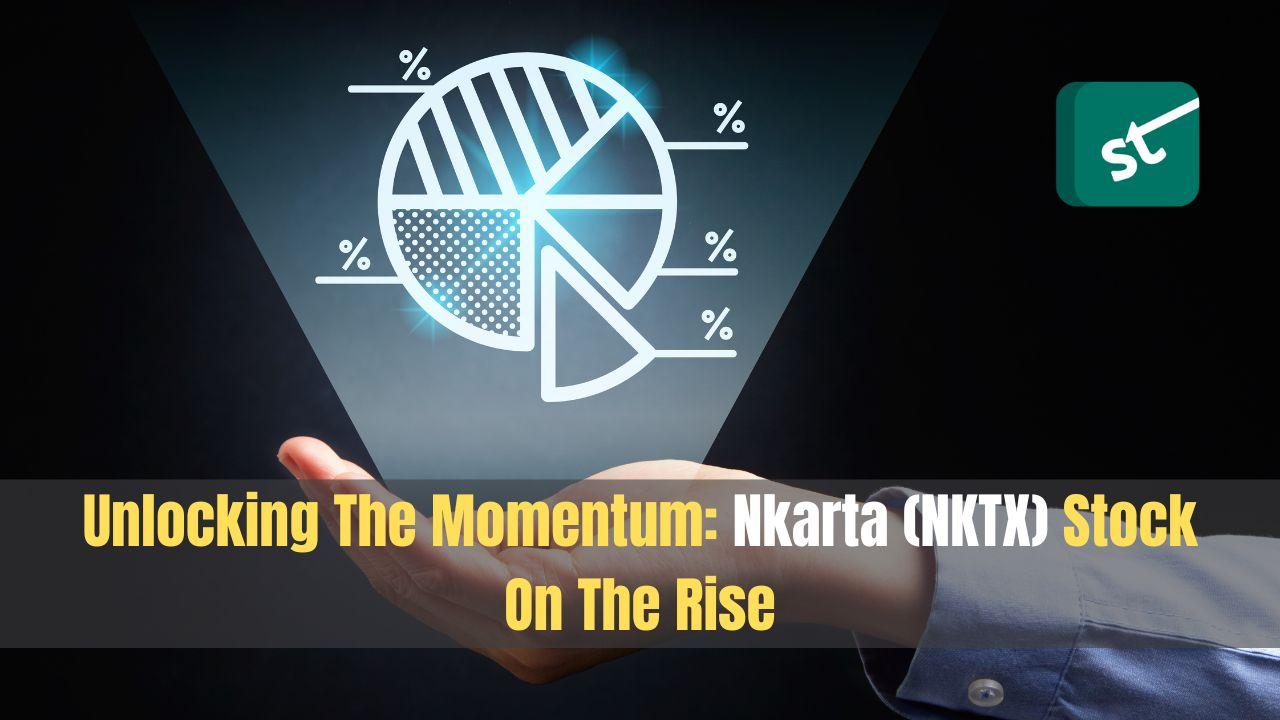 Unlocking The Momentum: Nkarta (NKTX) Stock On The Rise