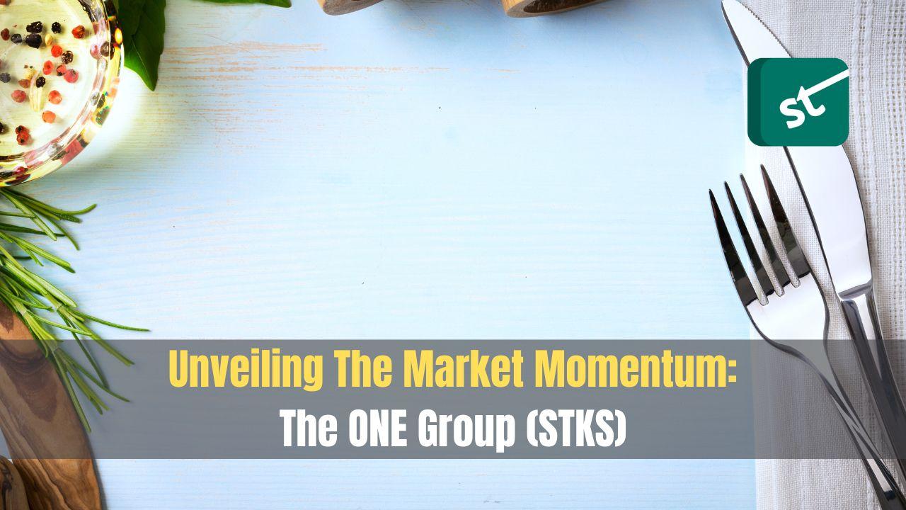 Unveiling The Market Momentum: The ONE Group (STKS)