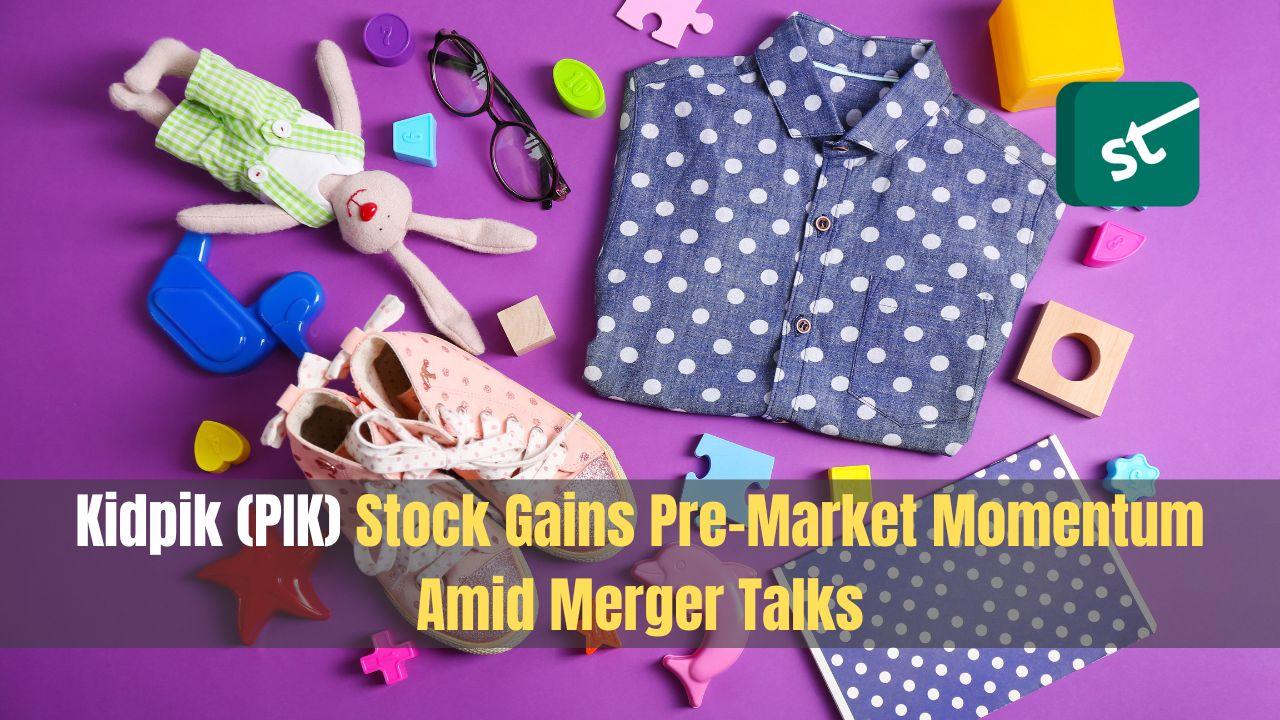 Kidpik (PIK) Stock Gains Pre-Hour Momentum Amid Merger Talks