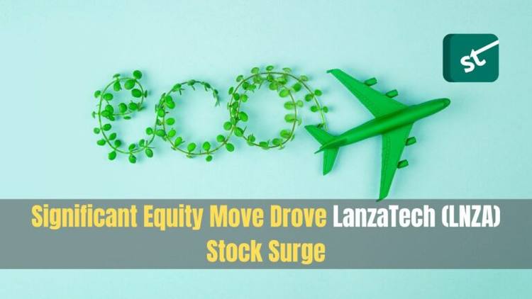 Significant Equity Move Drove LanzaTech (LNZA) Stock Surge