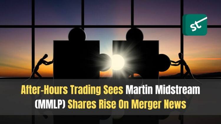 After-Hours Trading Sees Martin Midstream (MMLP) Shares Rise On Merger News