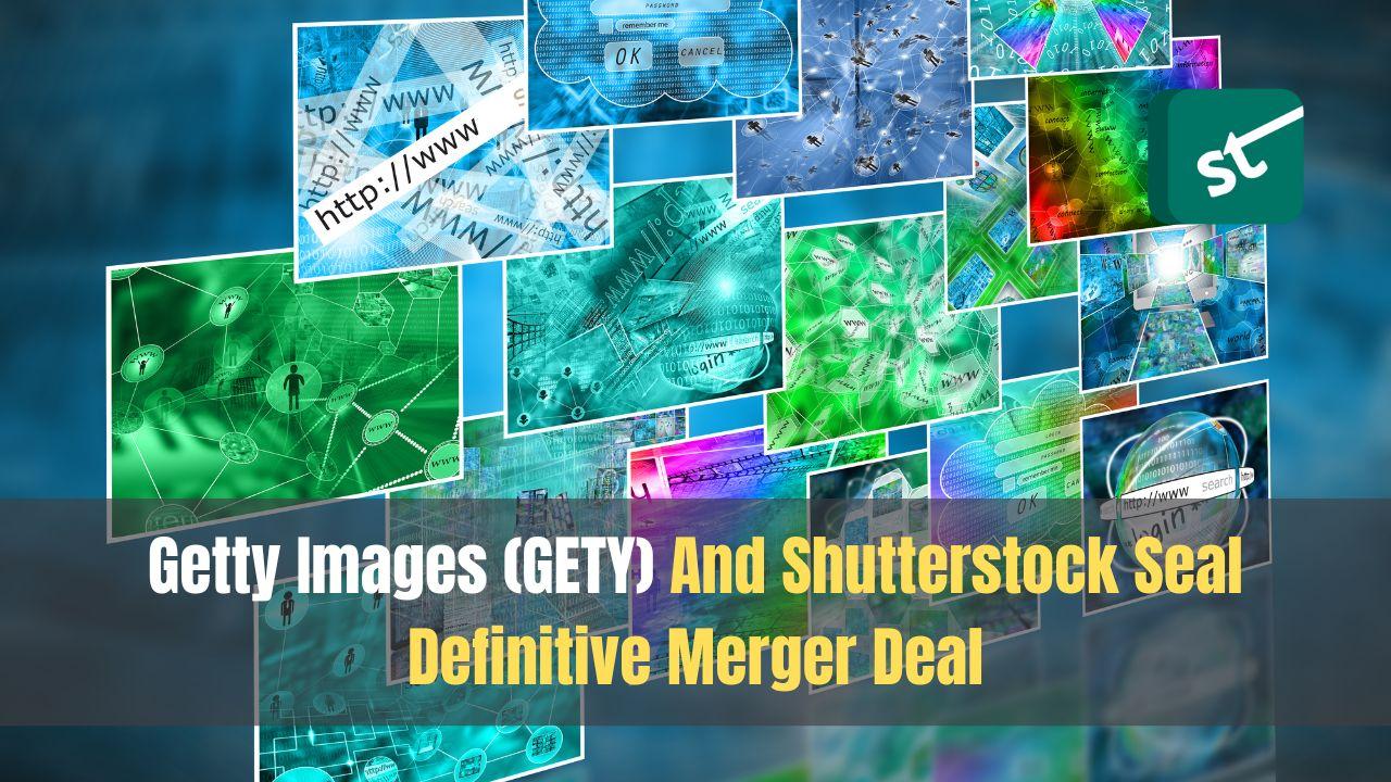 Getty Images (GETY) And Shutterstock Seal Definitive Merger Deal