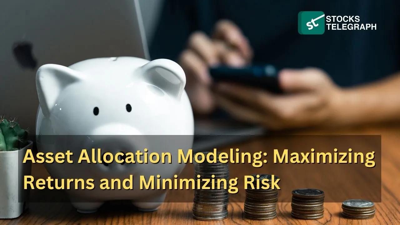 Asset Allocation Modeling: Maximizing Returns and Minimizing Risk