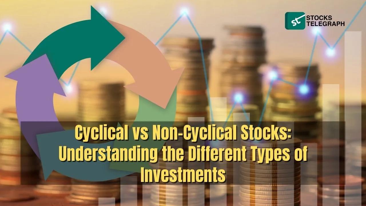 Cyclical vs Non Cyclical Stocks: Understanding the Different Types of ...