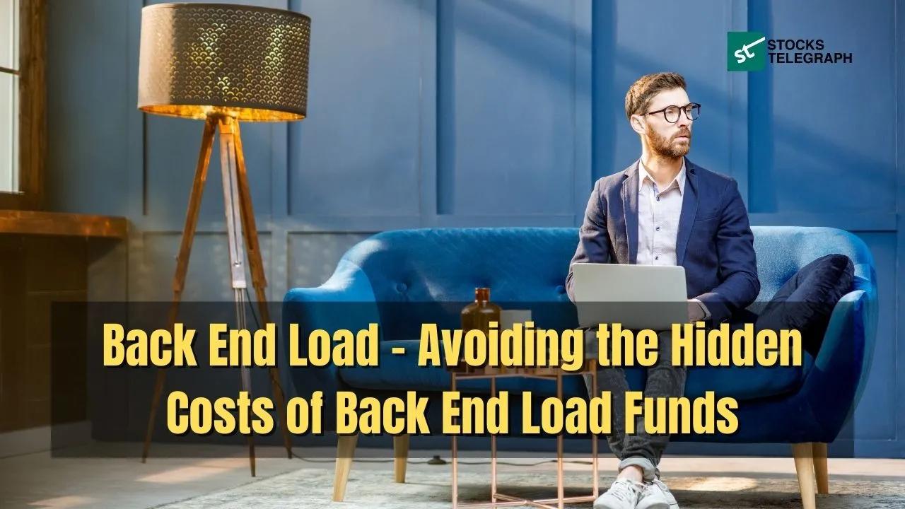 End Loading Data Back End Load – Avoiding the Hidden Costs of Back End Load Funds