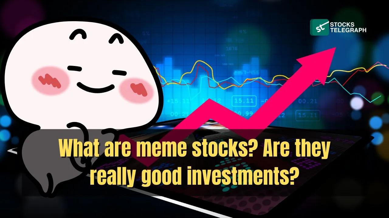 What Are Meme Stocks? Are They Really Good Investments?