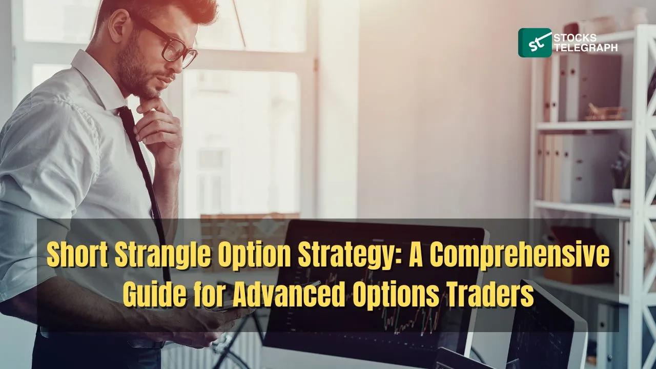 Short Strangle Option Strategy: A Comprehensive Guide for Advanced ...