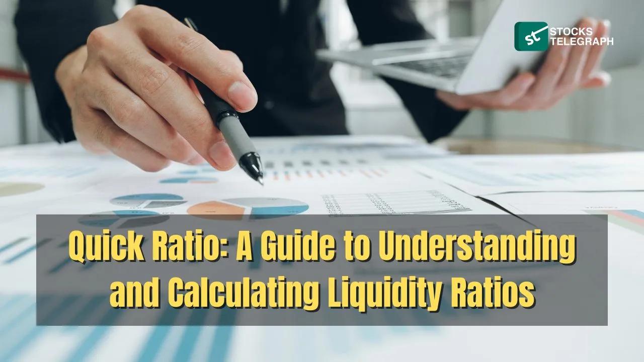 Quick Ratio: A Guide to Understanding and Calculating Liquidity Ratios