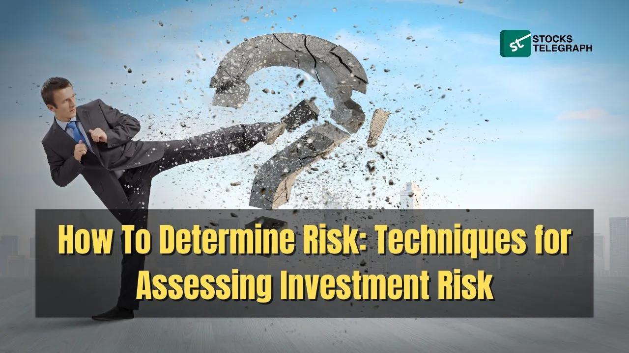 How To Determine Risk: Techniques for Assessing Investment Risk